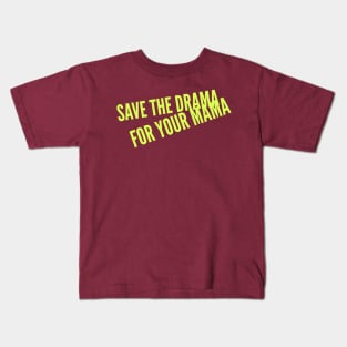 Save the Drama for your Mama (yellow Stacked text) Kids T-Shirt